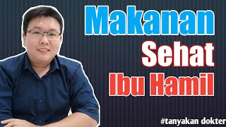 MAKANAN SEHAT IBU HAMIL  TANYAKAN DOKTER  drJeffry Kristiawan [upl. by Gnuhp953]