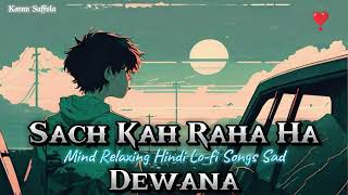 Sach Kah Raha Ha Dewana Mind Relaxing Hindi Lofi Songs Sad 😢 chilout  Karan Saffola lofi love [upl. by Nodyarb]