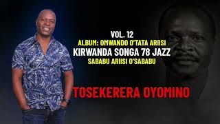 TOSEKERERA OYOMINO SABABU ARIISI OSABABU  VOL12 KIRWANDA SONGA 78 JAZZ [upl. by Iredale]