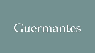 How to Pronounce Guermantes Correctly in French [upl. by Dever363]