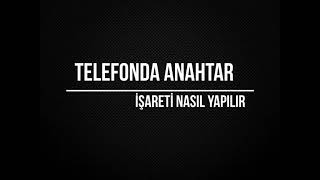 Telefonda Anahtar İşareti Nasıl Yapılır [upl. by Turmel]