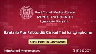 Ibrutinib plus palbociclib Clinical Trial  Lymphoma  Weill Cornell Medical College  New York [upl. by Learrsi792]