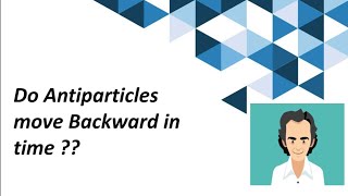 Do Antiparticles move backward in time [upl. by Sirroned]