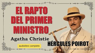 EL RAPTO DEL PRIMER MINISTRO  POIROT  AGATHA CHRISTIE [upl. by Aihsenek]