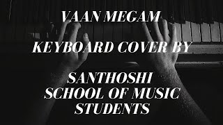 Vaan Megam keyboard cover by Santhoshi School Of Music Students Sairamamp Krishaanthini krishaanthini [upl. by Dorweiler]