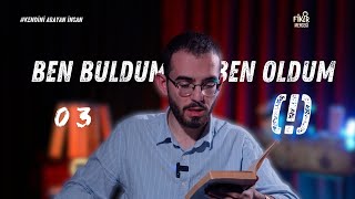 BEN OLDUM   KENDİNİ ARAYAN İNSAN 3 [upl. by Tenn]