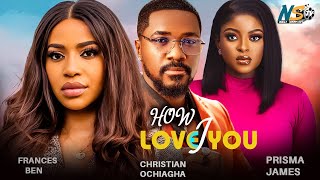 HOW I LOVE YOU FULL MOVIE REUPLOADED FRACES BEN PRISMA JAMES CHRISTAIN OCHIAGHA 2024 NIGERIAN [upl. by Abrahan607]