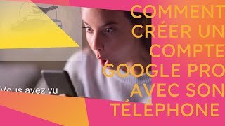 COMMENT CREE UN COMPTE GOOGLE PRO AVEC SON TELEPHONE [upl. by Nic]