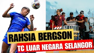 RAHASIA LATIHAN BERGSON DA SILVA BERSAMA JDT amp PERJALANAN SELANGOR MENUJU TC KE LUAR NEGARA [upl. by Bradeord]