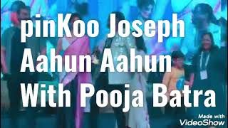 pinKoo Joseph Aahun Aahun With Pooja Batra On Stage [upl. by Cressida]