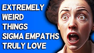 10 Extremely Weird Things Sigma Empaths Truly Love [upl. by Narod]