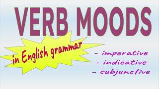 Verb Moods Indicative Imperative amp Subjunctive  Verb Properties [upl. by Arehc908]