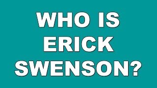 WHO IS ERICK SWENSON [upl. by Simah]