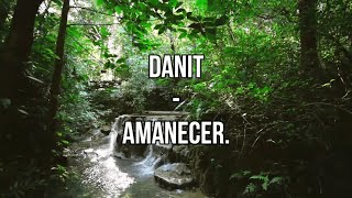 Danit  Amanecer Letra  Lyrics [upl. by Atilrahc542]