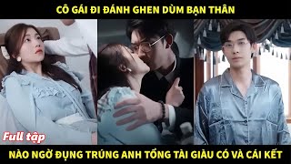 Cô gái đi đánh ghen giùm bạn thân nào ngờ đụng trúng anh tổng tài giàu có và cái kết bất ngờ [upl. by Campos442]