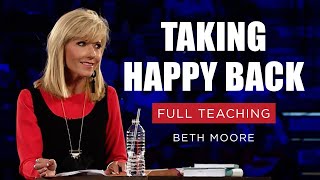 Taking Happy Back  Beth Moore  Session 1 Full Teaching [upl. by Zelma]