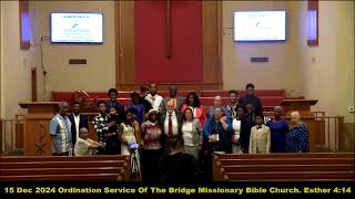 15 Dec 2024 Ordination Service Of The Bridge Missionary Bible Church Esther 414 [upl. by Esile664]