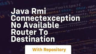 java rmi connectexception no available router to destination [upl. by Sigvard]