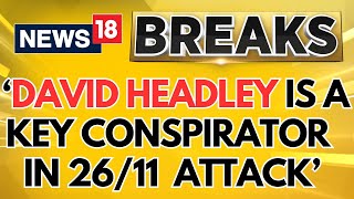 Top Intel Sources Reveal That David Headley Is A Key Conspirator In 2611 Mumbai Attack  News18 [upl. by Enelad]