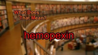 What does hemopexin mean [upl. by Durman]