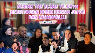 BEHIND THE SCENE TALKSYA KEDATANGAN HABIB HUSEIN JAFAR DAN KEANUAGLLL [upl. by Mika]