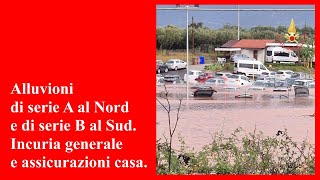 Alluvioni di serie A al Nord e di serie B al Sud Incuria generalizzata e assicurazioni casa [upl. by Helene]