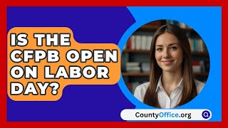 Is the CFPB Open on Labor Day  CountyOfficeorg [upl. by Langley454]