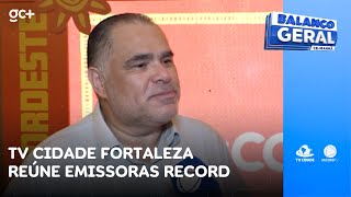 TV Cidade Fortaleza reúne emissoras Record no Nordeste para 2025  Balanço Geral CE Manhã [upl. by Ydnih]