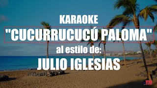 VLG Karaoke JULIO IGLESIAS  CUCURRUCUCÚ PALOMA Mejor versión [upl. by Brod505]