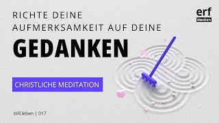 Christliche Meditation Richte deine Aufmerksamkeit auf deine Gedanken [upl. by Nyrol]