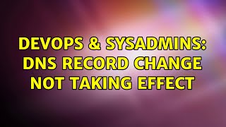 DevOps amp SysAdmins DNS record change not taking effect [upl. by Alroi]