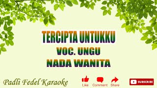 KARAOKE TERCIPTA UNTUKKU  UNGU  NADA WANITA [upl. by Niwroc]