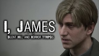 I James  Silent Hill and Horror TTRPGs [upl. by Moreta875]