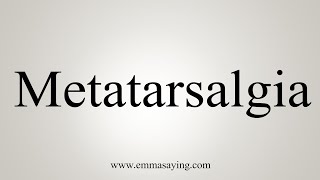 How To Say Metatarsalgia [upl. by Ahsimed]