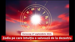 Horoscop 27 septembrie 2024 Zodia pe care intuiţia o salvează de la dezastru [upl. by Flemming]