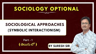 Sociological Approaches  Symbolic Interactionism Part 1  Sociology by Suresh Sir  UPSC  LTX [upl. by Hsac]