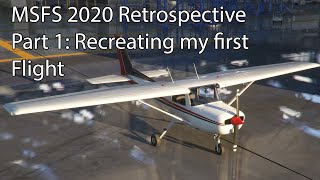 MSFS 2020 Retrospective Part 1 Recreating my first Flight [upl. by Aicilehp30]