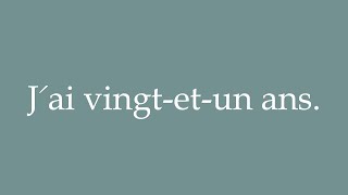 How to Pronounce Jai vingtetun ans I am twentyone years old Correctly in French [upl. by Johnson]