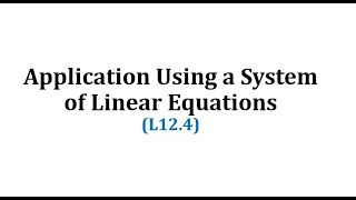 Application Using a System of Linear Equations L124 [upl. by Herates252]