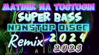 MATINIK NA TUGTUGIN SUPER BASS NONSTOP DISCO REMIX 20242025 [upl. by Naesad]