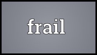 Frail Meaning [upl. by Anikehs58]