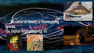 The Digital Archipelago with MattampGio Ep67 Occident or Orient a Thanksgiving Special [upl. by Airahcaz631]