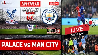 CRYSTAL PALACE vs MANCHESTER CITY Live Stream HD Football EPL PREMIER LEAGUE Commentary CRYMCI [upl. by Keelby]