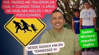 Llegue en USA 🇺🇸 a los 13 años 🥺sin hablar nada de inglés ni español solo Mixteco de Oaxaca 🇲🇽😢 [upl. by Renado]