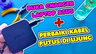 Cara Membuka Charger Laptop Asus Dan Perbaiki Kabel Yang Putus di Ujung [upl. by Bozuwa]