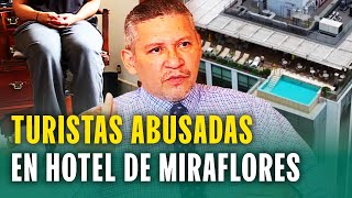 Turistas norteamericanas ultrajadas en exclusivo hotel de Miraflores quotLe rogué que se detuvieraquot [upl. by Slaohcin]