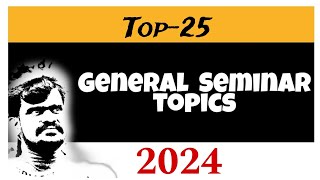 Top25 General seminar topics 2024 [upl. by Sergei]