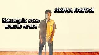 Joshua Kabitagi  Nakuangalia wewe acoustic versionlyrics video [upl. by Acenahs]