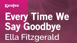 Every Time We Say Goodbye  Ella Fitzgerald  Karaoke Version  KaraFun [upl. by Kirit862]