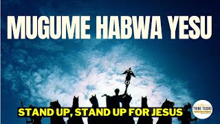 MUGUME HABWA YESU STAND UP STAND UP FOR JESUS  RUNYORORUTOORO HYMN SONG [upl. by Elehcir]